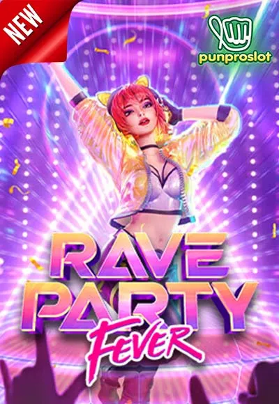 Pgslot-Rave Party Fever-PUNPROSLOT
